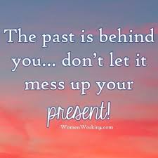 What did you learn from them? The Past Is The Past This Is The Present Heart Quotes Hope Quotes Inspirational Quotes