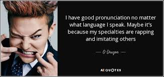 Hautbois is hobbiss, wymondham is windum, costessey. G Dragon Quote I Have Good Pronunciation No Matter What Language I Speak
