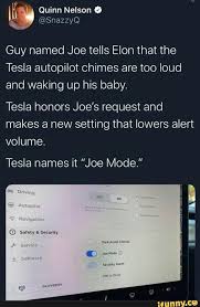 Guy Named Joe Tells Elon That The Tesla Autopilot Chimes Are Too Loud And Waking Up His Baby Tesla Honors Joe S Request And Makes A New Setting That Lowers Ale Funny