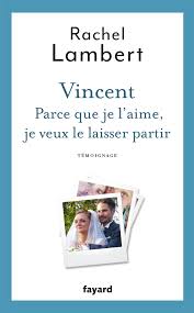 Son décès est intervenu huit jours après l'arrêt des traitements qui le maintenaient en vie au chu de reims. Amazon Fr Vincent Parce Que Je L Aime Je Veux Le Laisser Partir Lambert Rachel Livres