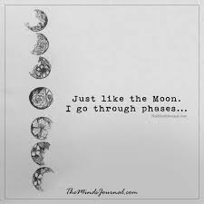 Just Like The Moon I Go Through Phases Words Moon Quotes Inspirational Quotes