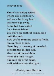 Forever Free Pet Loss Poem By Christy Ann Martine Pets Petloss Lossofpet Losingapet Dogs Cats Mansbestfriend This P Pet Poems Pet Loss Poem Dog Poems