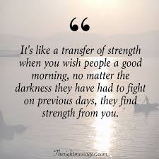 In hindsight, the morning encouragement was preparation for the days to come. Wisdom Encouragement Good Morning Quotes Inspirational Good Morning Quotes Sayings With Images The Dogtrainingobedienceschool Com