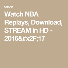 Скачать последнюю версию nba replay basketball replay от sports для андроид. Watch Nba Replays Download Stream In Hd 2016 X2f 17 Watch Nba Nba Replay