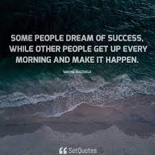 Some People Dream Of Success While Other People Make It Happen