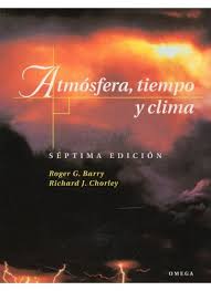 Atmosfera Tiempo Y Clima Roger G Barry Richard J Chorley 7ª Ed Barcelona Omega D L 1999 Tiempo Y Clima Clima Libros De Ciencia