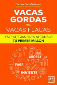 Maybe you would like to learn more about one of these? Pdf Vacas Gordas Vs Vacas Flacas Estrategias Para Alcanzar Tu Primer Millon By Yurima Cruz Perlego