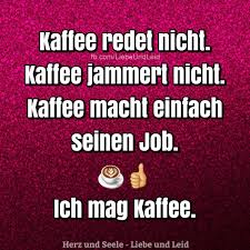 Herz Und Seele Eu Kaffee Redet Nicht Lustige Spruche Witzige Spruche Spruche