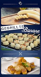 Bananen Kann Man Grillen Aber Naturlich Das Suss Herbe Obst Schmeckt Gegrillt Besonders Lecker Und Saftig Nach Dem Grillen Ka Rezepte Grillen Rezepte Grillen