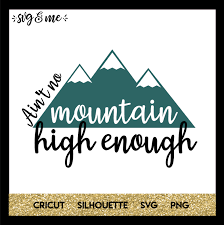 Free Svg Aint No Mountain High Enough Svg Me
