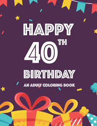 These include various types of coloring books and, talking about the new generation, free of charge printable coloring web pages from the internet. Amazon Com Happy 40th Birthday An Adult Coloring Book Birthday Themed Illustrations And Designs To Color For Kids And Adults Calming Coloring Pages 9798684253683 Spence Edith Books