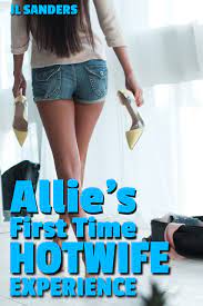 Allie's First Time Hotwife Experience: A 22-page story about a wife who  cheats with an old college friend, and her husband who secretly watches by  JL Sanders | Goodreads