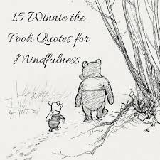 Milne also included a poem about the bear in the children's verse book when we were v. 15 Winnie The Pooh Quotes For Mindfulness Kerry Louise Norris