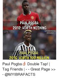 The best gifs for pogba. Iamsoccermemes Paul Pogba 2012 Worth Nothing Iamsoccermemes Ism Instagram Paul Pogba 2016 Worth 100 Million Paul Pogba Double Tap Tag Friends Great Page Friends Meme On Me Me