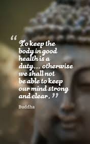 Buddha Quotes To Keep The Body In Good Health Is A Duty Health Quotes Buddha Quotes Health