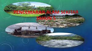 Ada lima jeni pencemaran lingkungan hidup yakni: Pencemaran Alam Sekitar Ppt Download