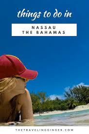 10 Things To Do In Nassau The Bahamas The Traveling Ginger Bahamas Honeymoon Caribbean Travel Traveling By Yourself