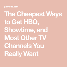 The Cheapest Ways To Get Hbo Showtime And Most Other Tv Channels You Really Want Tv Channels Hbo Cable Tv Alternatives