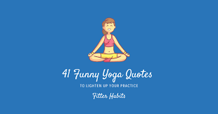 Check spelling or type a new query. 41 Funny Yoga Quotes To Lighten Up Your Practice