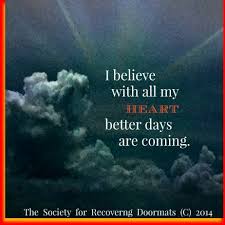 I used to wish i had an easier life, he mused. I Believe Better Days Are Coming Better Day Believe