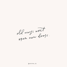 Old Ways Won T Open New Doors Words Quotes Inspirational Words Inspirational Quotes