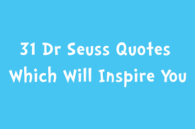 This is a collection seuss quotes that have the power to change the world if their message is heeded. 31 Dr Seuss Quotes Which Will Inspire You Mr Geek And Gadgets