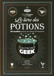 Le Livre Des Potions Gastronogeek Thibaud Villanova Stephanie Simbo Livre Astuce De Chef Livre Electronique