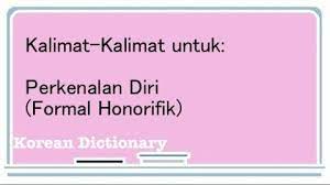 Kalimat ini seringkali diucapkan oleh siapapun dan dalam keadaan apa pun. Belajar Bahasa Korea Perkenalan Diri Formal Honorifik Korean Dictionary