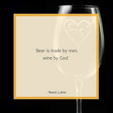 God willing, we shall leave tomorrow, tuesday, for wittenberg. Beer Is Made By Men Wine By God Martin Luther Wine Quote And Beer Quote Perfect For A Man Cave Beer Quotes Drinking Quotes Wine Quotes