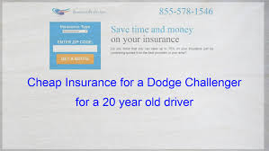 Car insurance for a 16 year old. Cheap Insurance For A Dodge Challenger For A 20 Year Old Driver Cheapest Insurance Insurance Quotes Compare Quotes