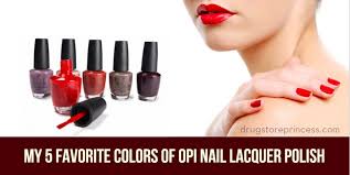 My 5 Favorite Colors Of Opi Nail Lacquer Polish