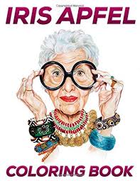 Iris apfel turns the grand old age of 100 today, so we're celebrating the style icon's birthday by looking back at some of her most useful and sometimes, hilarious fashion quotes. Iris Apfel Coloring Book Fantastic Coloring Book For Adults And Fans With Giant Pages And Exclusive Illustrations Verdun Staci Amazon De Bucher