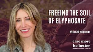 Freeing The Soil Of Glyphosate With Kelly Ryerson