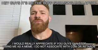 Hey Guys Me The Buff Guy Using The Laptop Iwoulo Really Appreciate If You Guys Ganistg As Meme Not