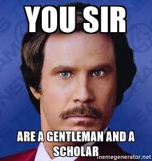 Ron Burgundy You Sir Are A Gentleman And A Scholar Funny Meme Pictures Funny Pictures Humor
