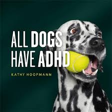 They also tend to be more needy and demanding. All Dogs Have Adhd By Kathy Hoopmann Waterstones