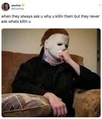 27 Horror Memes That Are Scary Af Dark Sense Of Humor Dark Humour Memes Dark Humor