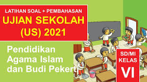 Latihan Soal Dan Pembahasan Us Ujian Sekolah Pai Untuk Kelas 6 Sd Mi Tahun 2021 Youtube