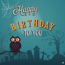 Download and use 70,000+ happy birthday images for free. Halloween Birthday Wishes For Those Born On Scary Dates