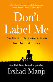 Don T Label Me An Incredible Conversation For Divided Times Manji Irshad 9781250157980 Amazon Com Books