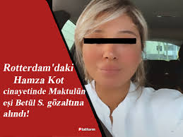 Rotterdam'daki Hamza Kot cinayetinde Maktulün eşi Betül S. gözaltına  alındı! Haberleri