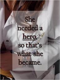 She Needed A Hero So That S What She Became Quote Doctor Medical Quotes Medicine Quotes Doctor Quotes My doctor gave me six months to live, but when i couldn't pay the bill he gave me six months more. she became quote doctor