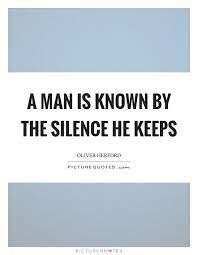 A Man Is Known By The Silence He Keeps Picture Quotes