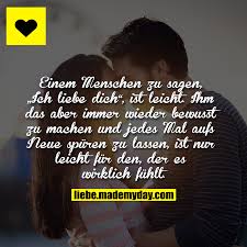 Einem Menschen Zu Sagen Ich Liebe Dich Ist Leicht Ihm Das Aber Immer Wieder Bewusst Zu Machen Und Jedes Mal Aufs Gefuhle Spruche Spruche Spruche Furs Herz