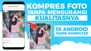 Cara Kompres Foto Di Android Tanpa Mengurangi Kualitasnya Gambar Android