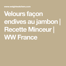 Velours Facon Endives Au Jambon Recette Minceur Ww France Recette Endive Au Jambon Jambon Recette Recettes Minceur