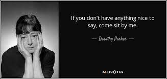 Is there an expression / saying in spanish that means something along the lines of if you don't have anything nice to say, don't say anything at all.? Dorothy Parker Quote If You Don T Have Anything Nice To Say Come Sit