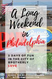 3 Days In Philadelphia Fun Things To Do Over A Long Weekend Long Weekend