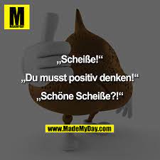 Definition, rechtschreibung, synonyme und grammatik von 'schön' auf duden online nachschlagen. Scheisse Du Musst Positiv Denken Schone Scheisse Lustige Spruche Wirklich Lustig Witzige Bilder Spruche