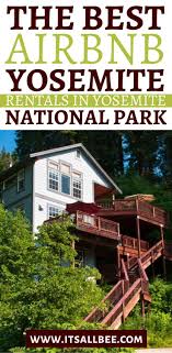 24 cabin rentals in yosemite national park. The Best Airbnb Yosemite Rentals In Yosemite National Park Itsallbee Solo Travel Adventure Tips National Parks Yosemite National Park United States Travel Destinations